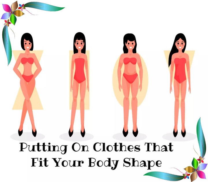 Putting On Clothes That Fit Your Body Shape Digital Trendy Bee